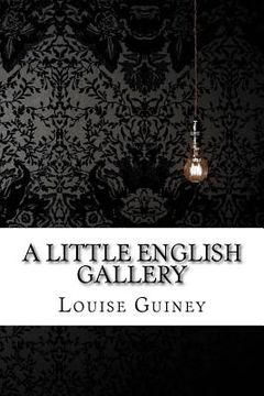 portada A Little English Gallery Louise Imogen Guiney (en Inglés)