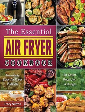 portada The Essential Air Fryer Cookbook: Amazingly Easy Air Fryer Recipes for Smart People on A Budget (en Inglés)