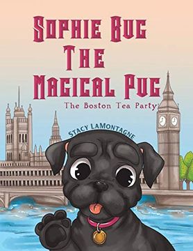 portada Sophie bug the Magical Pug: The Boston tea Party (en Inglés)