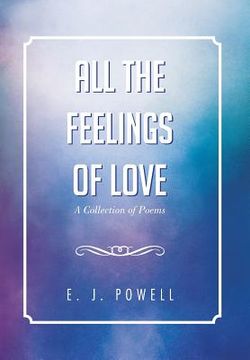portada All the Feelings of Love: A Collection of Poems (en Inglés)