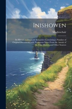 portada Inishowen: Its History, traditions,& Antiquities Containing a Number of Original Documents, with Numerous Notes From the Annals o