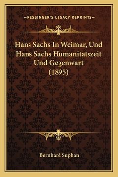 portada Hans Sachs In Weimar, Und Hans Sachs Humanitatszeit Und Gegenwart (1895) (en Alemán)