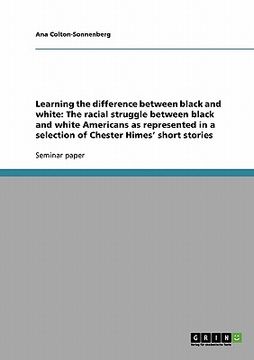 portada learning the difference between black and white: the racial struggle between black and white americans as represented in a selection of chester himes'