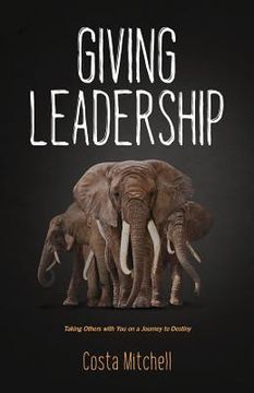 portada Giving Leadership: Taking others with you on a journey to destiny (en Inglés)
