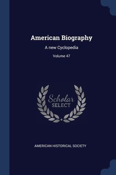 portada American Biography: A new Cyclopedia; Volume 47 (in English)