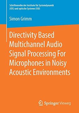 portada Directivity Based Multichannel Audio Signal Processing for Microphones in Noisy Acoustic Environments (Schriftenreihe der Institute für Systemdynamik (Ids) und Optische Systeme (Iso)) (in English)