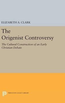 portada The Origenist Controversy: The Cultural Construction of an Early Christian Debate (Princeton Legacy Library) (in English)