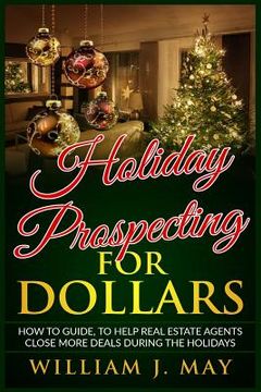 portada Holiday Prospecting for Dollars: How-To Guide to Help Real Estate Agents Close More Deals During the Holidays (in English)