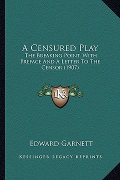portada a censured play: the breaking point, with preface and a letter to the censor (1907) (en Inglés)