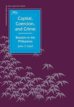 portada Capital, Coercion, and Crime: Bossism in the Philippines (Contemporary Issues in Asia and the Pacific)