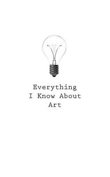 portada Everything I Know About Art (en Inglés)