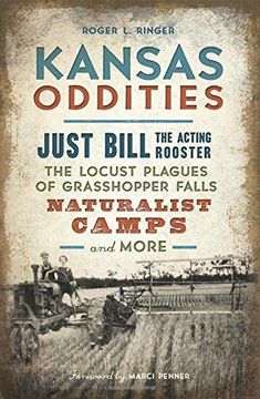 portada Kansas Oddities: Just Bill The Acting Rooster, The Locust Plagues Of Grasshopper Falls, Naturalist Camps And More (en Inglés)