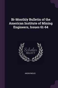 portada Bi-Monthly Bulletin of the American Institute of Mining Engineers, Issues 61-64 (en Inglés)