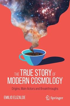 portada The True Story of Modern Cosmology: Origins, Main Actors and Breakthroughs (in English)