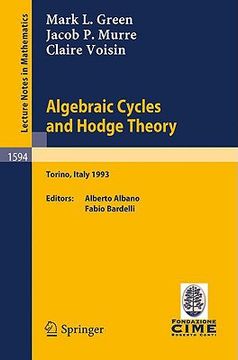 portada algebraic cycles and hodge theory: lectures given at the 2nd session of the centro internazionale matematico estivo (c.i.m.e.) held in torino, italy,