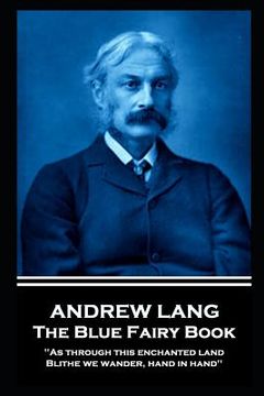 portada Andrew Lang - The Blue Fairy Book: "As through this enchanted land Blithe we wander, hand in hand''