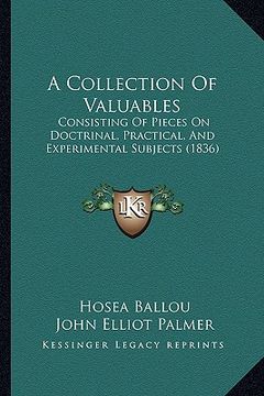 portada a collection of valuables: consisting of pieces on doctrinal, practical, and experimental subjects (1836) (en Inglés)