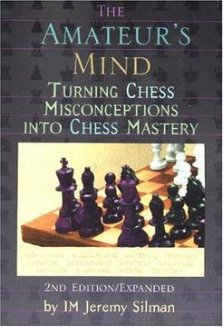 the amateur´s mind,turning chess misconceptions into chess mastery (en Inglés)