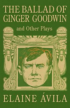 portada The Ballad of Ginger Goodwin & Kitimat: Two Plays for Workers (en Inglés)