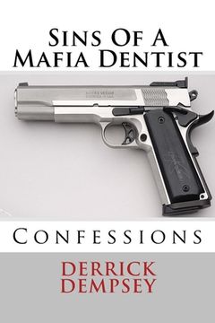 portada Sins Of A Mafia Dentist: Confessions (en Inglés)