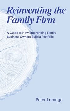 portada Reinventing the Family Firm: A Guide to How Enterprising Family Business Owners Build a Portfolio 