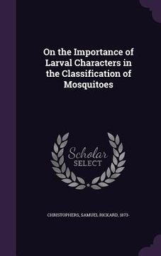 portada On the Importance of Larval Characters in the Classification of Mosquitoes (en Inglés)