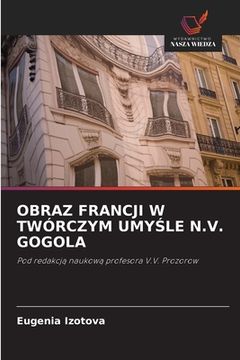 portada Obraz Francji W Twórczym UmyŚle N.V. Gogola (in Polaco)