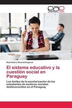 portada El Sistema Educativo y la Cuestión Social en Paraguay: Los Límites de la Escolarización de los Estudiantes de Sectores Sociales Desfavorecidos en el Paraguay