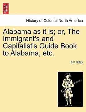 portada alabama as it is; or, the immigrant's and capitalist's guide book to alabama, etc. (in English)