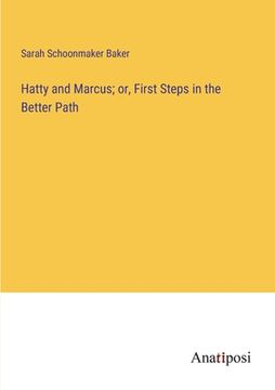 portada Hatty and Marcus; or, First Steps in the Better Path (en Inglés)