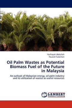 portada oil palm wastes as potential biomass fuel of the future in malaysia (in English)