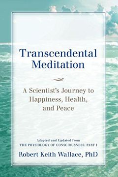 portada Transcendental Meditation: A Scientist's Journey to Happiness, Health, and Peace, Adapted and Updated from The Physiology of Consciousness: Part I (en Inglés)