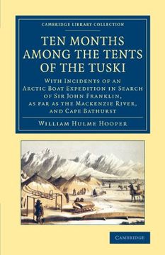 portada Ten Months Among the Tents of the Tuski: With Incidents of an Arctic Boat Expedition in Search of sir John Franklin, as far as the Mackenzie River,. Library Collection - Polar Exploration) (en Inglés)