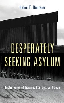 portada Desperately Seeking Asylum: Testimonies of Trauma, Courage, and Love (en Inglés)