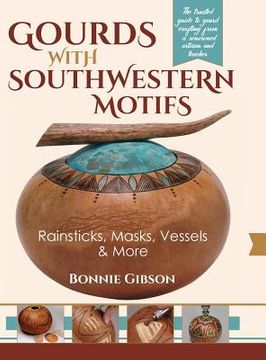 portada Gourds with Southwestern Motifs: Rainsticks, Masks, Vessels & More (en Inglés)