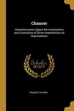 portada Chaucer: Animaduersions Uppon the Annotacions and Corrections of Some Imperfections of Impressiones (en Inglés)