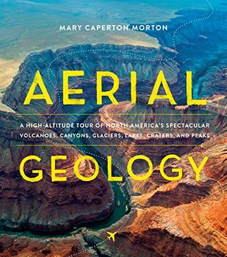 portada Aerial Geology: A High-Altitude Tour of North America’s Spectacular Volcanoes, Canyons, Glaciers, Lakes, Craters, and Peaks (en Inglés)