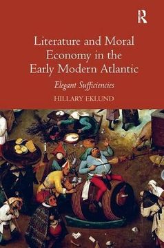 portada Literature and Moral Economy in the Early Modern Atlantic: Elegant Sufficiencies (en Inglés)