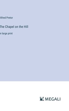 portada The Chapel on the Hill: in large print (en Inglés)
