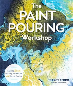 portada The Paint Pouring Workshop: Learn to Create Dazzling Abstract art With Acrylic Pouring (en Inglés)