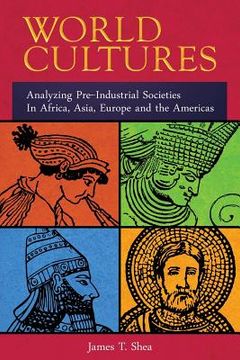 portada World Cultures: Analyzing Pre-Industrial Societies In Africa, Asia, Europe, And the Americas (en Inglés)