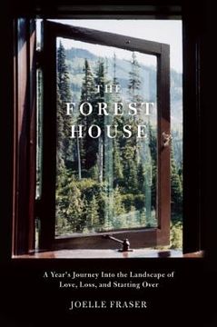 portada forest house: a year's journey into the landscape of love, loss, and starting over (en Inglés)