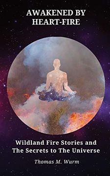 portada Awakened by Heart-Fire: Wildland Fire Stories and the Secrets to the Universe (en Inglés)