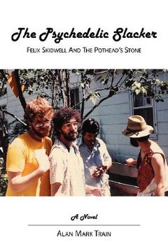 portada the psychedelic slacker: felix skidwell and the pothead's stone (in English)