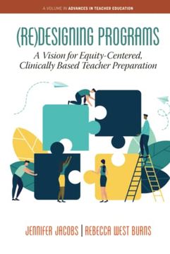 portada (Re)Designing Programs: A Vision for Equity-Centered, Clinically Based Teacher Preparation (Advances in Teacher Education) (in English)