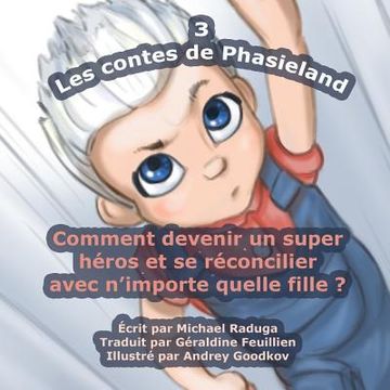 portada Les contes de Phasieland - 3: Comment devenir un super héros et se réconcilier avec n'importe quelle fille ? (en Francés)