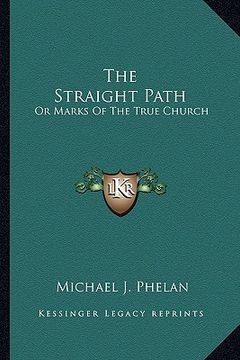 portada the straight path: or marks of the true church (en Inglés)