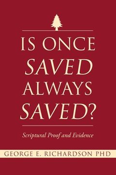 portada Is Once Saved Always Saved?: Scriptural Proof and Evidence (in English)