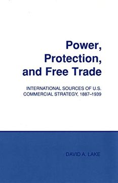 portada Power, Protection, and Free Trade: International Sources of U. So Commercial Strategy, 1887-1939 (Cornell Studies in Political Economy) (en Inglés)