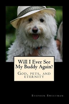portada Will I Ever See My Buddy Again?: God, pets, and eternity (in English)